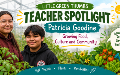 Little Green Thumbs Teacher Spotlight: Patricia Goodine — From Seed to Ceremony