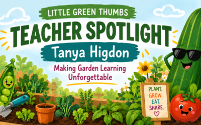 Little Green Thumbs Teacher Spotlight: Tanya Higdon — Making Garden Learning Unforgettable